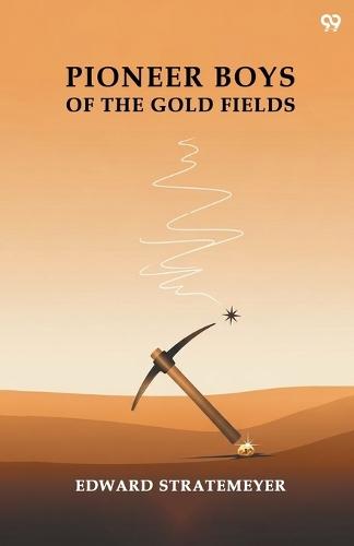 Pioneer Boys Of The Gold FieldsOr, The Nugget Hunters Of '49 (Edition1)