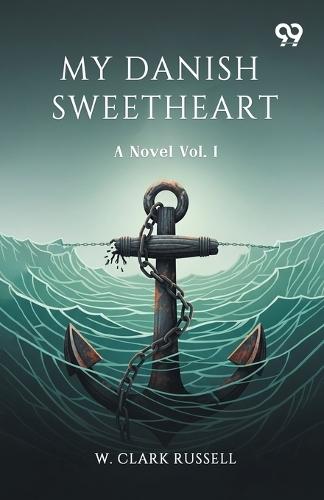 My Danish Sweetheart A Novel Vol. I