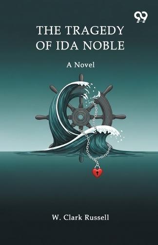 The Tragedy Of Ida Noble A Novel