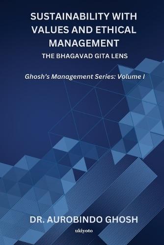 Sustainability with Values and Ethical Management: The Bhagavad Gita Lens (Edition1)