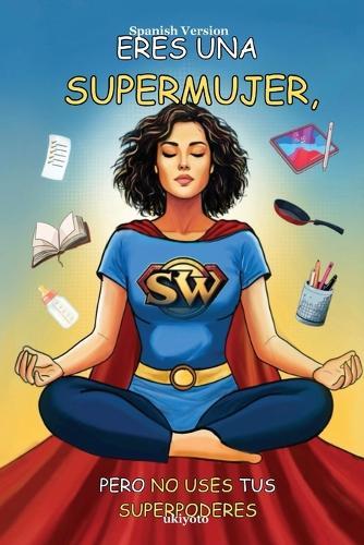 Eres Una Supermujer, Pero No Uses Tus Superpoderes