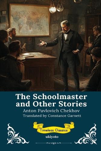 The Schoolmaster and Other Stories Timeless Classics