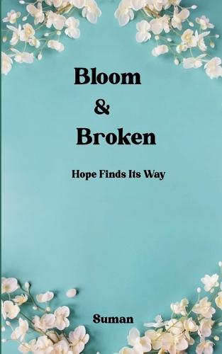 Bloom & Broken (Edition1st)