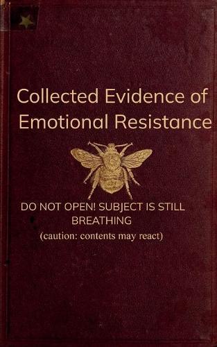 Collected Evidence of Emotional Resistance (Edition1st)