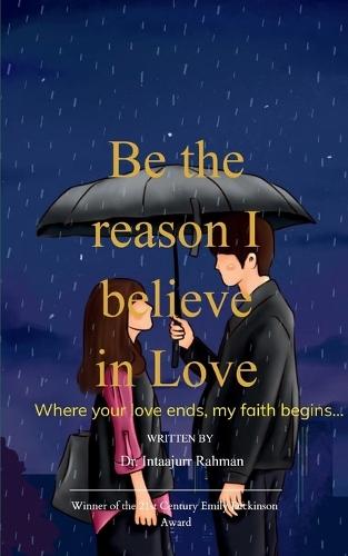 Be the reason I believe in Love