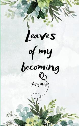 Leaves of My Becoming (Edition1st)