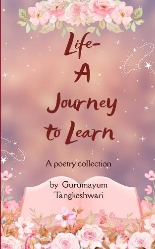 LIFE-A JOURNEY TO LEARN (Edition1st)