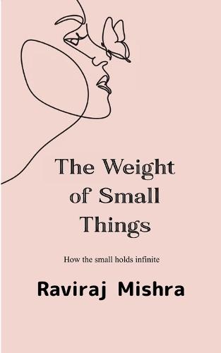 The Weight of Small Things (Edition1st)