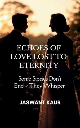 Echoes of Love Lost to Eternity