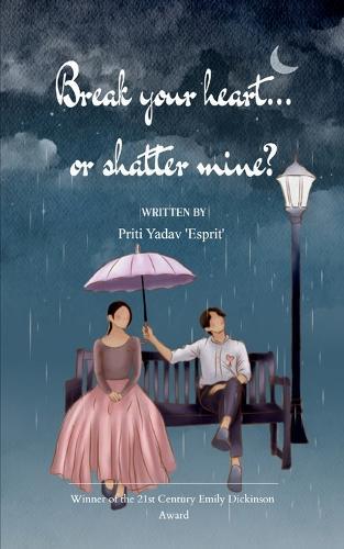 Break your heart... or shatter mine?