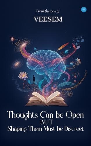 Thoughts can be open But Shaping them must be discreet