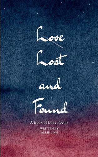 Love Lost and Found A Book of Love Poems
