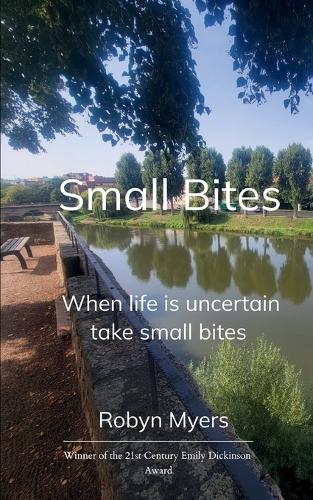 Small Bites When life is uncertain, take small bites