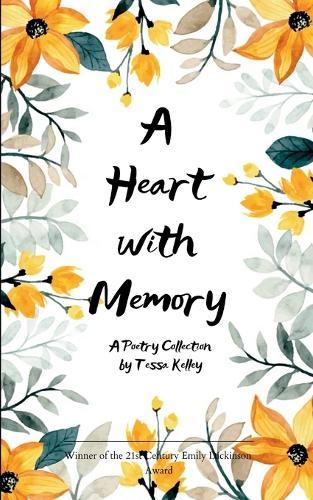 A Heart With Memory A Collection of Poems on Love, Loss and Becoming