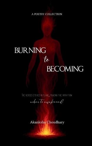 Burning to Becoming (Edition1st)
