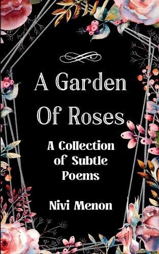 A Garden of Roses A Collection of Subtle Poems