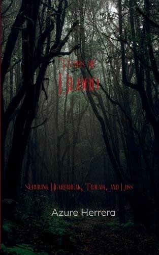Tears of Blood Surviving Heartbreak, Trauma, and Loss