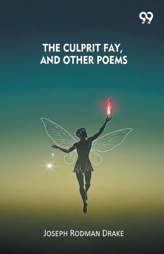 The Culprit Fay, And Other Poems