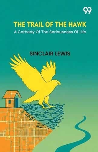 The Trail Of The HawkA Comedy Of The Seriousness Of Life (Edition1)