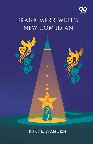 Frank Merriwell’s New ComedianOr, The Rise Of A Star (Edition1)