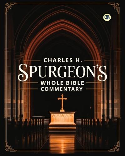Charles H. Spurgeon's Whole Bible Commentary