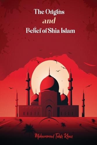 The Origins and Belief of Shia Islam (Edition2)