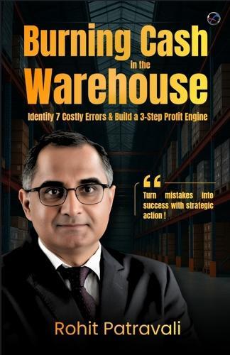 Burning Cash in the Warehouse: Identify 7 Costly Errors & Build a 3-Step Profit Engine