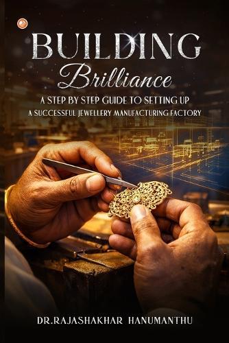 Building Brilliance A Step By Step Guide To Setting Up A Successful Jewellery Manufacturing Factory
