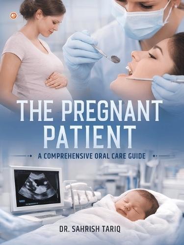 The Pregnant Patient: A Comprehensive Oral Care Guide