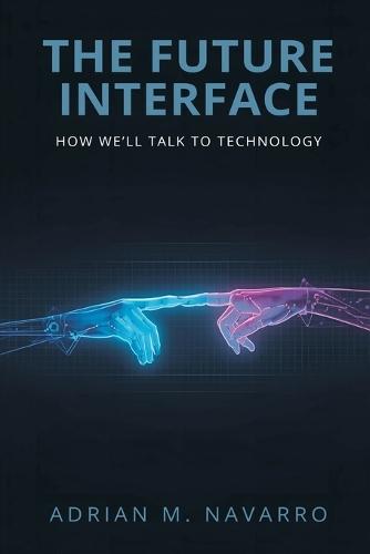 The Future Interface: How We'll Talk to Technology