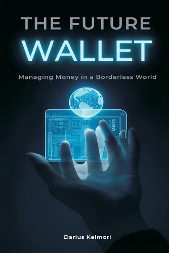The Future Wallet: Managing Money in a Borderless World