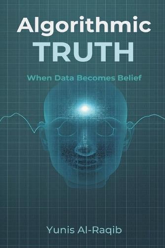 Algorithmic Truth: When Data Becomes Belief