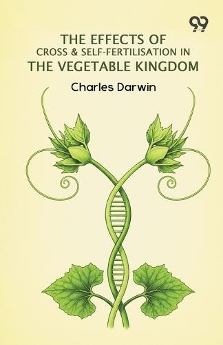 The Effects Of Cross & Self-Fertilisation In The Vegetable Kingdom