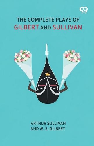 The Complete Plays Of Gilbert And Sullivan
