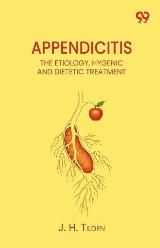 Appendicitis The Etiology, Hygenic And Dietetic Treatment