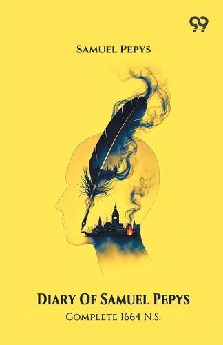 Diary Of Samuel Pepys Complete 1664 N.S.