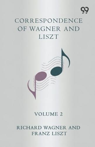 Correspondence Of Wagner And Liszt Volume 2