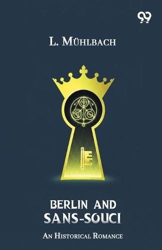 Berlin And Sans-Souci An Historical Romance