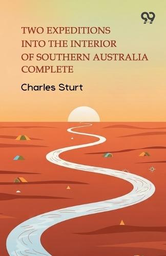 Two Expeditions Into The Interior Of Southern Australia Complete