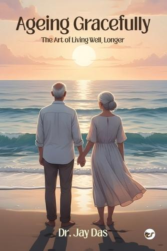 Ageing Gracefully: The Art of Living Well, Longer
