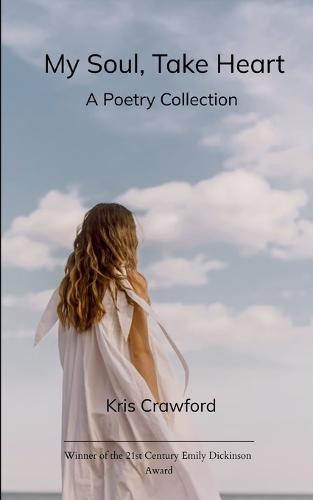 My Soul, Take Heart A Poetry Collection