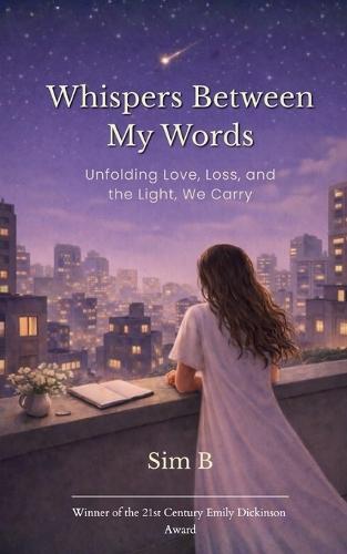 Whispers Between My Words Unfolding Love, Loss, and the Light, We Carry