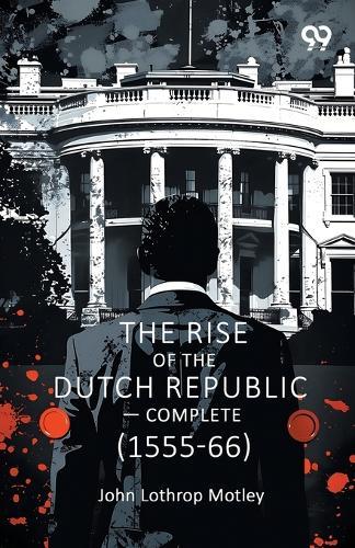 The Rise Of The Dutch Republic - Complete (1555-66)