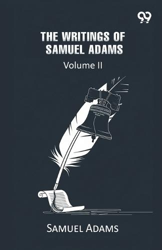 The Writings Of Samuel Adams: Volume II