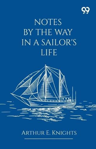 Notes By The Way In A Sailor's Life