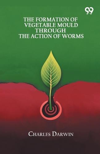 The Formation Of Vegetable Mould Through The Action Of Worms