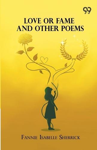 Love Or Fame And Other Poems (Edition1)