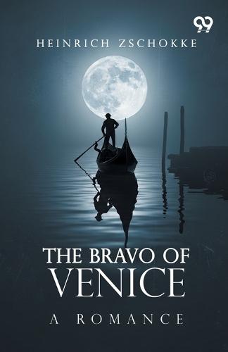 The Bravo Of Venice: A Romance