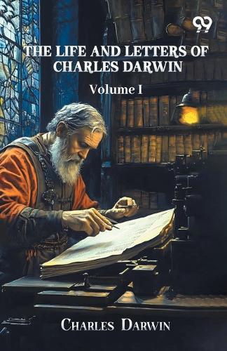 The Life And Letters Of Charles Darwin: Volume I