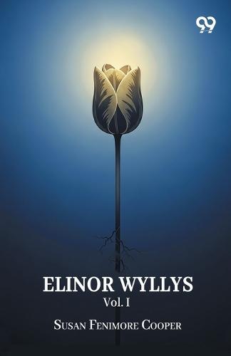Elinor Wyllys Vol. IOr, The Young Folk Of Longbridge A Tale (Edition1)